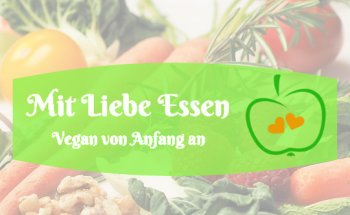 Mit Liebe Essen - Vegan von Anfan an